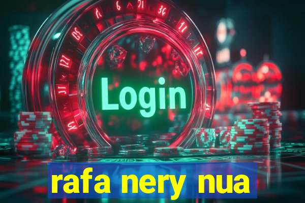 rafa nery nua
